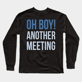 Developer Oh Boy Another Meeting Long Sleeve T-Shirt